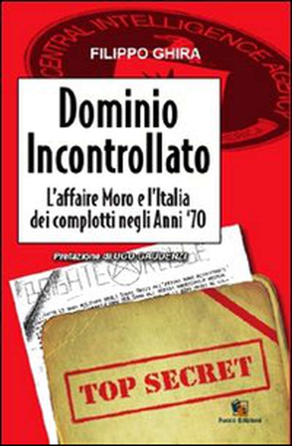 Dominio incontrollato. L'affaire Moro e l'Italia dei complotti nelgi anni '70 - Librerie.coop Dominio incontrollato. L'affaire Moro e l'Italia dei complotti nelgi anni '70 - Librerie.coop