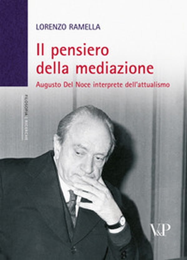 Il pensiero della mediazione. Augusto Del Noce interprete dell'attualismo - Librerie.coop Il pensiero della mediazione. Augusto Del Noce interprete dell'attualismo - Librerie.coop