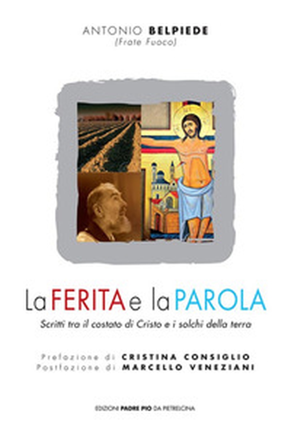 La ferita e la parola. Scritti tra il costato di Cristo e i solchi della terra - Librerie.coop La ferita e la parola. Scritti tra il costato di Cristo e i solchi della terra - Librerie.coop