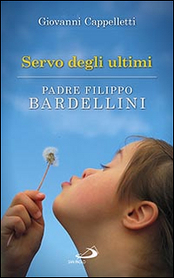 Servo degli ultimi. Padre Filippo Bardellini - Librerie.coop Servo degli ultimi. Padre Filippo Bardellini - Librerie.coop