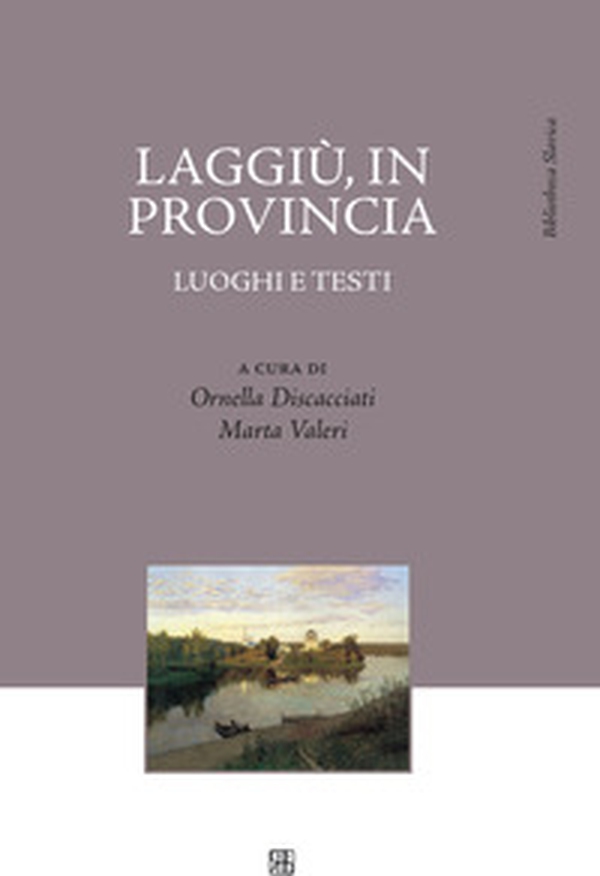 Laggiù, in provincia. Luoghi e testi - Librerie.coop Laggiù, in provincia. Luoghi e testi - Librerie.coop