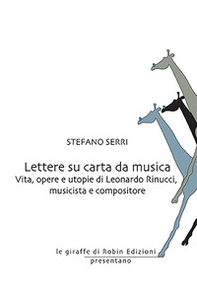 Lettere su carta da musica. Vita, opere e utopie di Leonardo Rinucci, musicista e compositore - Librerie.coop