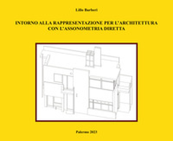 Intorno alla rappresentazione per l'architettura con l'assonometria diretta - Librerie.coop Intorno alla rappresentazione per l'architettura con l'assonometria diretta - Librerie.coop