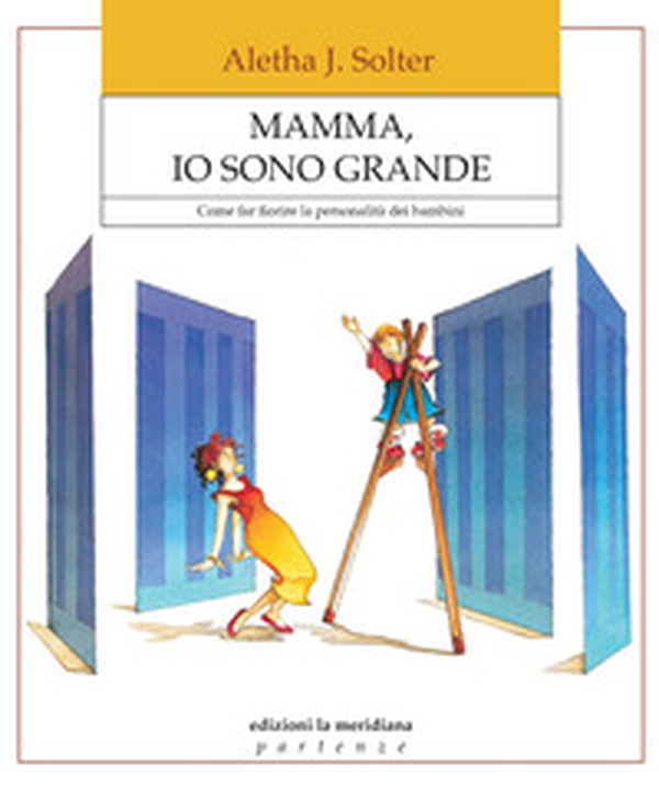 Mamma, io sono grande. Come far fiorire la personalità dei bambini - Librerie.coop Mamma, io sono grande. Come far fiorire la personalità dei bambini - Librerie.coop