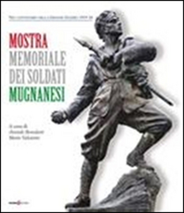 Mostra memoriale dei soldati mugnanesi. Nel centenario della grande guerra (1915-1918) - Librerie.coop Mostra memoriale dei soldati mugnanesi. Nel centenario della grande guerra (1915-1918) - Librerie.coop
