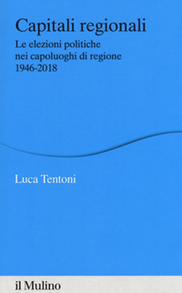 Capitali regionali. Le elezioni politiche nei capoluoghi di regione 1946-2018 - Librerie.coop Capitali regionali. Le elezioni politiche nei capoluoghi di regione 1946-2018 - Librerie.coop