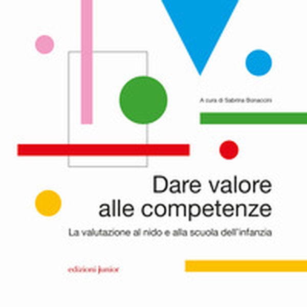 Dare valore alle competenze. La valutazione al nido e alla scuola dell'infanzia - Librerie.coop Dare valore alle competenze. La valutazione al nido e alla scuola dell'infanzia - Librerie.coop