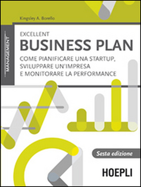 Excellent business plan. Come pianificare una startup, sviluppare un'impresa e monitorare la performance - Librerie.coop Excellent business plan. Come pianificare una startup, sviluppare un'impresa e monitorare la performance - Librerie.coop