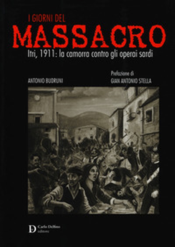 I giorni del massacro. Itri, 1911: la camorra contro gli operai sardi - Librerie.coop I giorni del massacro. Itri, 1911: la camorra contro gli operai sardi - Librerie.coop