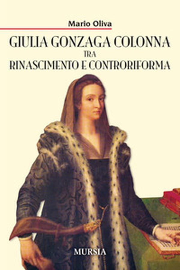 Giulia Gonzaga Colonna tra Rinascimento e Controriforma - Librerie.coop Giulia Gonzaga Colonna tra Rinascimento e Controriforma - Librerie.coop