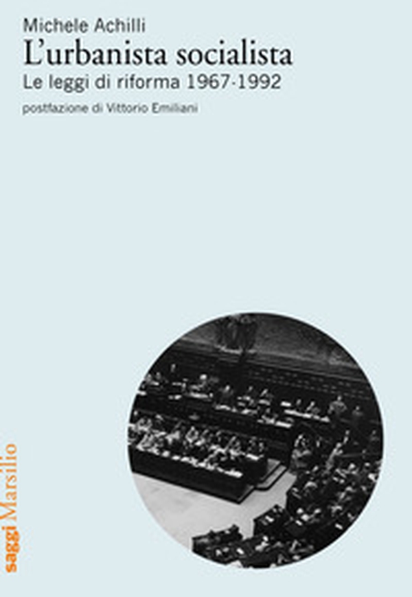 L'urbanista socialista. Le leggi di riforma 1967-1992 - Librerie.coop L'urbanista socialista. Le leggi di riforma 1967-1992 - Librerie.coop