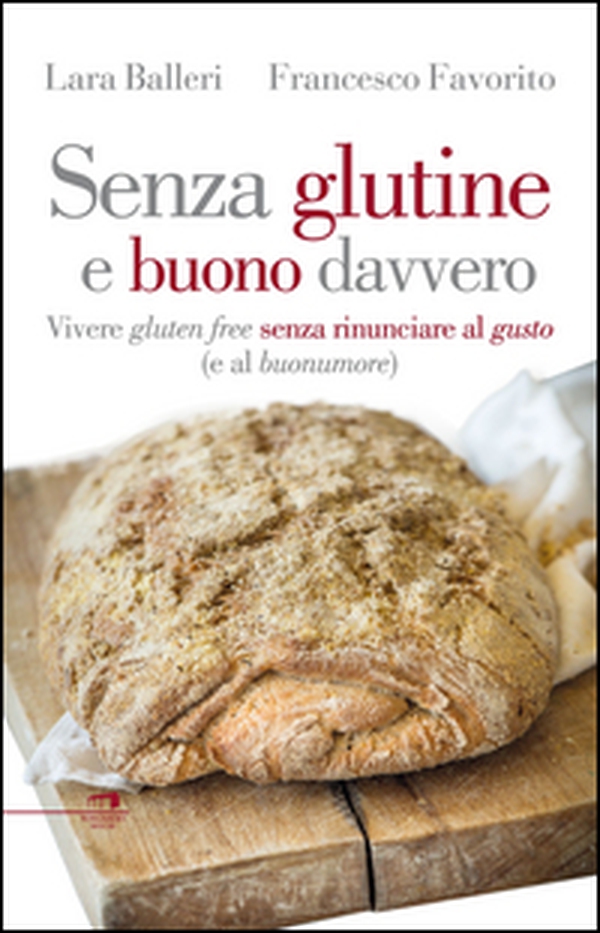 Senza glutine e buono davvero. Vivere gluten free senza rinunciare al gusto (e al buonumore) - Librerie.coop Senza glutine e buono davvero. Vivere gluten free senza rinunciare al gusto (e al buonumore) - Librerie.coop