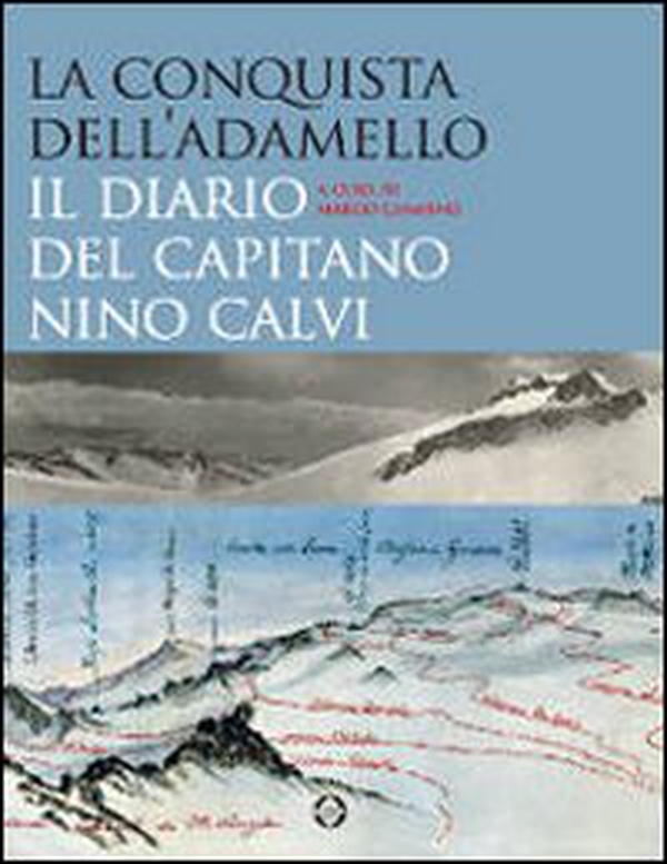 La conquista dell'Adamello. Il diario del capitano Nino Calvi - Librerie.coop La conquista dell'Adamello. Il diario del capitano Nino Calvi - Librerie.coop