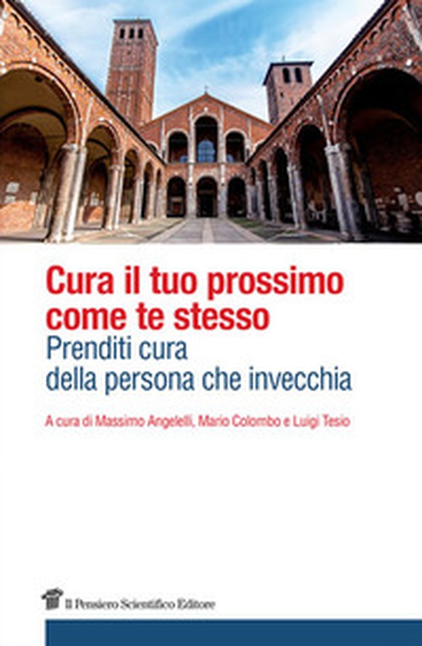 Cura il tuo prossimo come te stesso. Prenditi cura della persona che invecchia - Librerie.coop Cura il tuo prossimo come te stesso. Prenditi cura della persona che invecchia - Librerie.coop