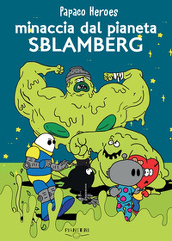 Minaccia dal pianeta Sblamberg. Papaco Heroes - Librerie.coop Minaccia dal pianeta Sblamberg. Papaco Heroes - Librerie.coop