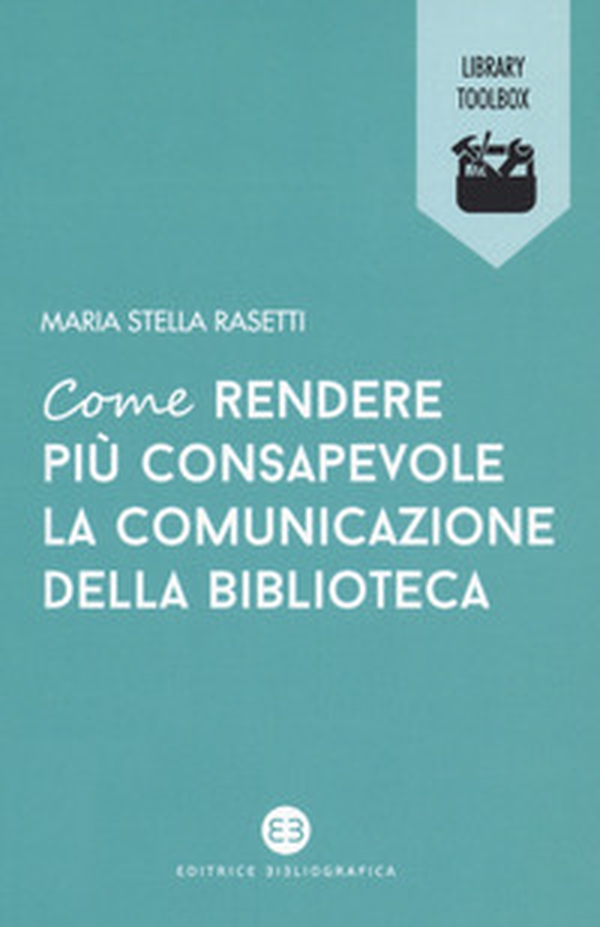Come rendere più consapevole la comunicazione della biblioteca - Librerie.coop Come rendere più consapevole la comunicazione della biblioteca - Librerie.coop