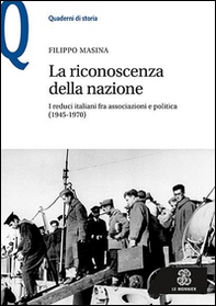 La riconoscenza della nazione. I reduci italiani fra associazioni e politica (1945-1970) - Librerie.coop