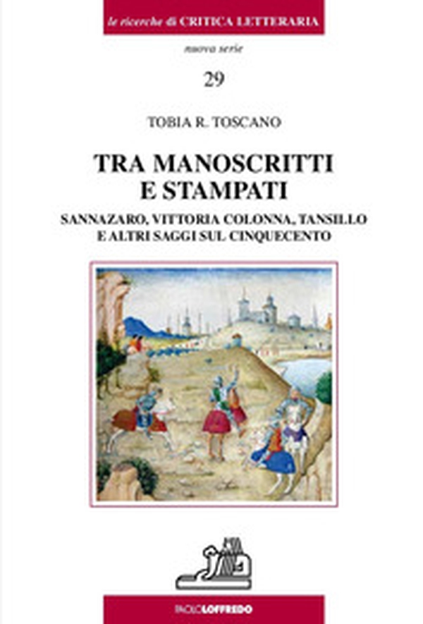 Tra manoscritti e stampati. Sannazaro, Vittoria Colonna, Tansillo e altri saggi sul Cinquecento - Librerie.coop Tra manoscritti e stampati. Sannazaro, Vittoria Colonna, Tansillo e altri saggi sul Cinquecento - Librerie.coop