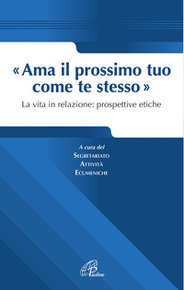 Ama il prossimo tuo come te stesso. La vita in relazione prospettive etiche - Librerie.coop Ama il prossimo tuo come te stesso. La vita in relazione prospettive etiche - Librerie.coop