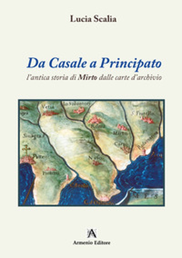 Da Casale a Principato. L'antica storia di Mirto dalle carte d'archivio - Librerie.coop Da Casale a Principato. L'antica storia di Mirto dalle carte d'archivio - Librerie.coop