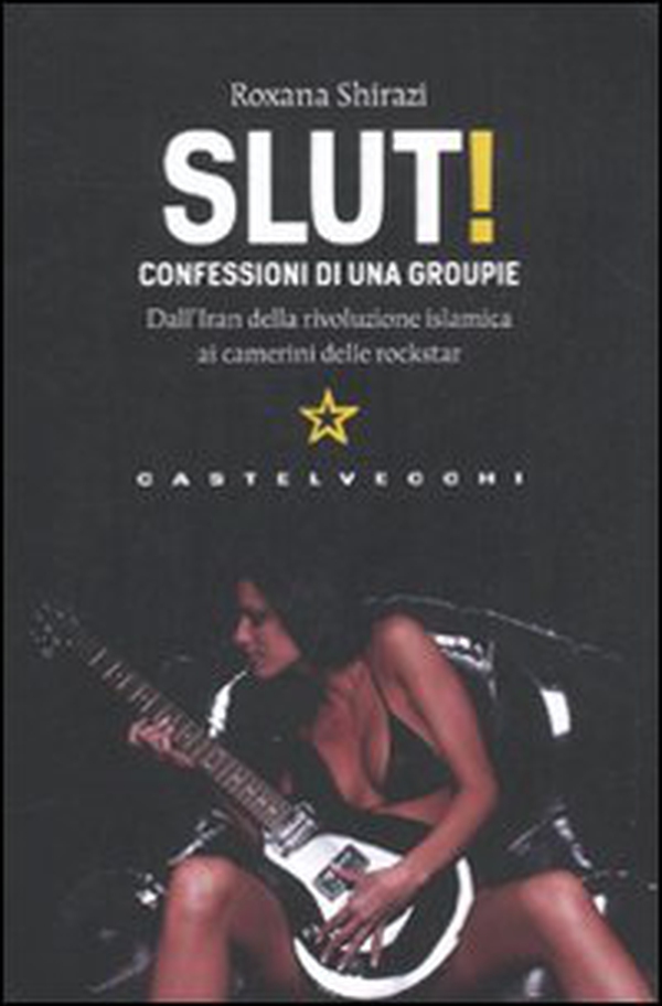 Slut! Confessioni di una groupie. Dall'Iran della rivoluzione islamica ai camerini delle rockstar - Librerie.coop Slut! Confessioni di una groupie. Dall'Iran della rivoluzione islamica ai camerini delle rockstar - Librerie.coop