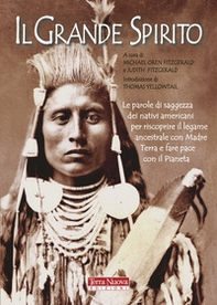 Il Grande Spirito. Le parole di saggezza dei nativi americani per riscoprire il legame ancestrale con Madre terra e fare pace con il Pianeta - Librerie.coop
