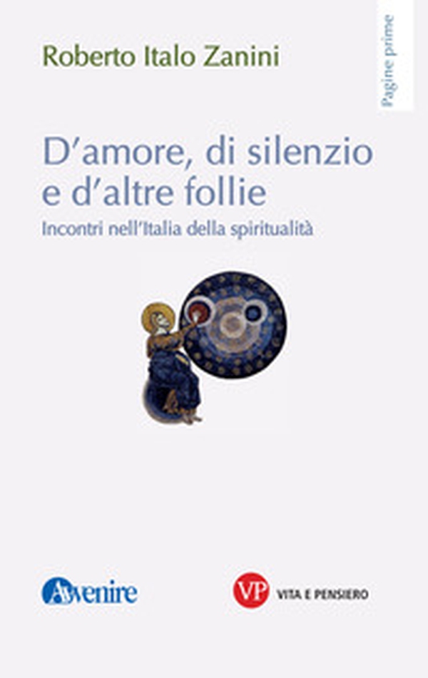 D'amore, di silenzio e d'altre follie. Incontri nell'Italia della spiritualità - Librerie.coop D'amore, di silenzio e d'altre follie. Incontri nell'Italia della spiritualità - Librerie.coop