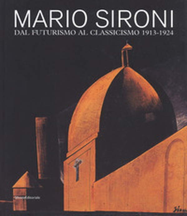 Mario Sironi. Dal futurismo al classicismo 1913-1924. Catalogo della mostra (Pordenone, 16 settembre-9 dicembre 2018) - Librerie.coop Mario Sironi. Dal futurismo al classicismo 1913-1924. Catalogo della mostra (Pordenone, 16 settembre-9 dicembre 2018) - Librerie.coop