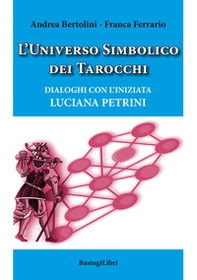 L'universo simbolico dei tarocchi. Dialoghi con l'iniziata Luciana Petrini - Librerie.coop