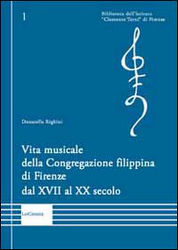 Vita musicale della Congregazione filippina di Firenze dal XVII al XX secolo - Librerie.coop Vita musicale della Congregazione filippina di Firenze dal XVII al XX secolo - Librerie.coop