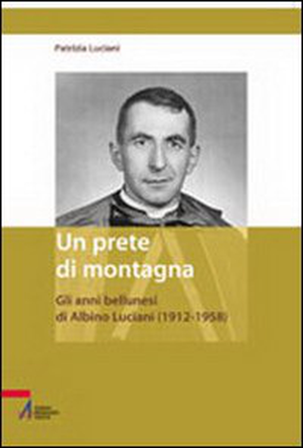 Un prete di montagna. Gli anni bellunesi di Albino Luciani (1912-1958) - Librerie.coop Un prete di montagna. Gli anni bellunesi di Albino Luciani (1912-1958) - Librerie.coop