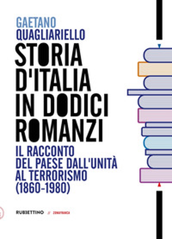 Storia d'Italia in dodici romanzi. Il racconto del Paese dall'unità al terrorismo (1860-1980) - Librerie.coop Storia d'Italia in dodici romanzi. Il racconto del Paese dall'unità al terrorismo (1860-1980) - Librerie.coop