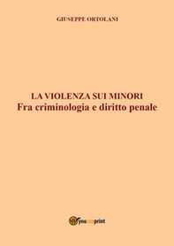 La violenza sui minori. Fra criminologia e diritto penale - Librerie.coop