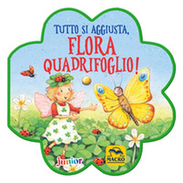 Tutto si aggiusta, Flora Quadrifoglio! - Librerie.coop Tutto si aggiusta, Flora Quadrifoglio! - Librerie.coop