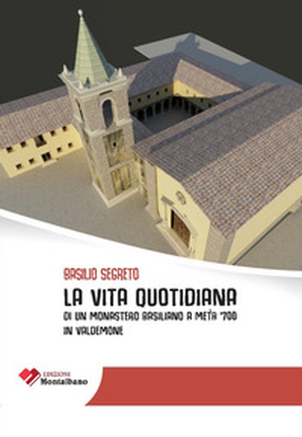 La vita quotidiana di un monastero basiliano a metà '700 in Valdemone - Librerie.coop La vita quotidiana di un monastero basiliano a metà '700 in Valdemone - Librerie.coop