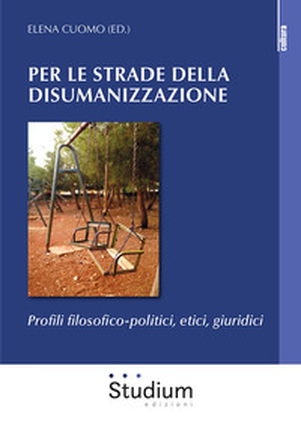 Per le strade della disumanizzazione. Profili filosofico-politici, etici, giuridici - Librerie.coop Per le strade della disumanizzazione. Profili filosofico-politici, etici, giuridici - Librerie.coop