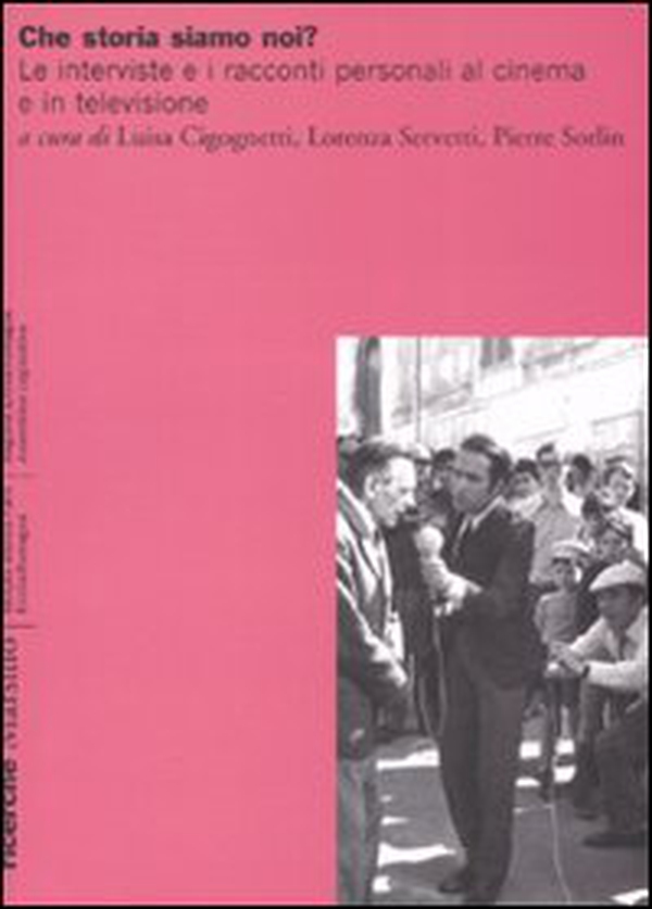 Che storia siamo noi? Le interviste e i racconti personali al cinema e in televisione - Librerie.coop Che storia siamo noi? Le interviste e i racconti personali al cinema e in televisione - Librerie.coop