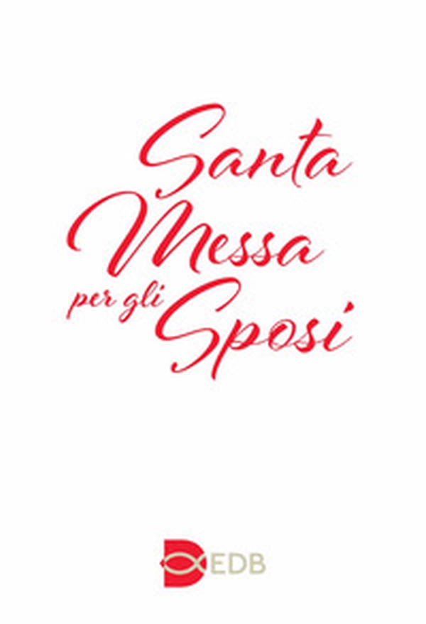 Santa Messa per gli sposi. Nuova edizione con i testi liturgici aggiornati - Librerie.coop Santa Messa per gli sposi. Nuova edizione con i testi liturgici aggiornati - Librerie.coop