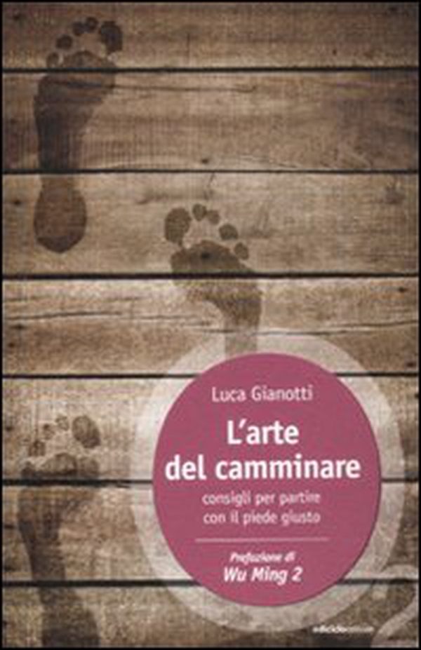 L'arte del camminare. Consigli per partire con il piede giusto - Librerie.coop L'arte del camminare. Consigli per partire con il piede giusto - Librerie.coop