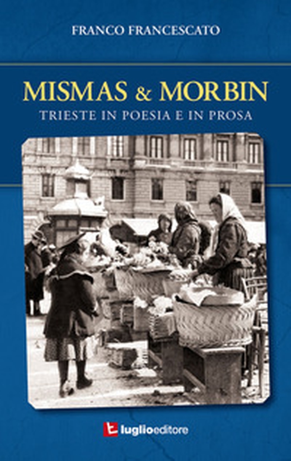 Mismas & Morbin. Trieste in poesia e prosa - Librerie.coop Mismas & Morbin. Trieste in poesia e prosa - Librerie.coop