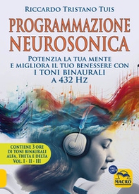 Programmazione neurosonica. Potenzia la tua mente e migliora il tuo benessere con i toni binaurali a 432 Hz2. - Librerie.coop