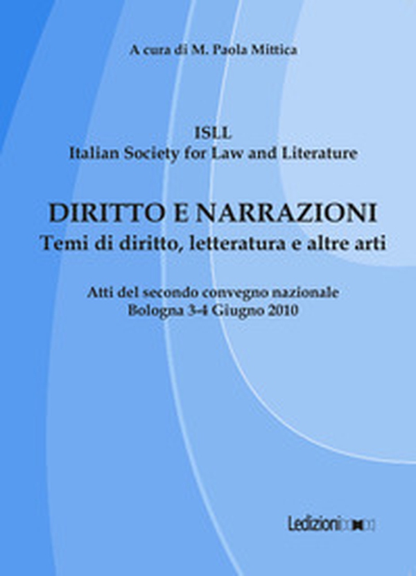 Diritto e narrazioni. Temi di diritto, letteratura e altre arti. Atti del 2° Convegno nazionale (Bologna, 3-4 giugno 2010) - Librerie.coop Diritto e narrazioni. Temi di diritto, letteratura e altre arti. Atti del 2° Convegno nazionale (Bologna, 3-4 giugno 2010) - Librerie.coop