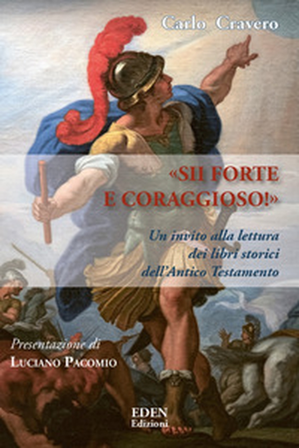 «Sii forte e coraggioso». Un invito alla lettura dei libri storici dell'Antico Testamento - Librerie.coop «Sii forte e coraggioso». Un invito alla lettura dei libri storici dell'Antico Testamento - Librerie.coop