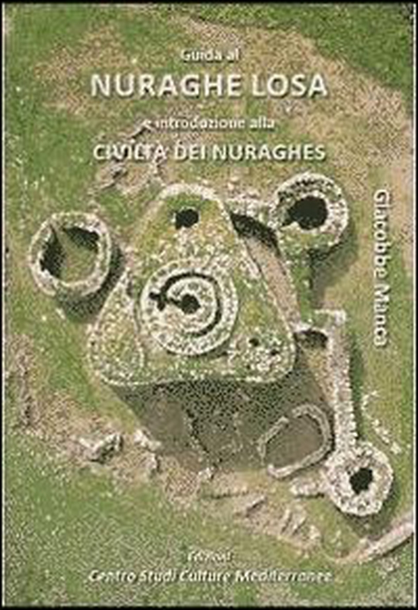 Guida al nuraghe Losa e introduzione alla civiltà dei Buraghes - Librerie.coop Guida al nuraghe Losa e introduzione alla civiltà dei Buraghes - Librerie.coop