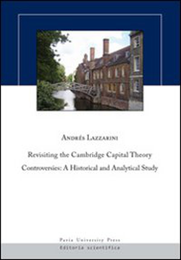 Revisiting the Cambridge capital theory controversies. A historical and analytical study - Librerie.coop Revisiting the Cambridge capital theory controversies. A historical and analytical study - Librerie.coop