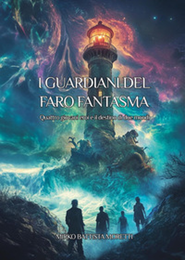 I guardiani del faro fantasma. Quattro giovani eroi e il destino di due mondi - Librerie.coop I guardiani del faro fantasma. Quattro giovani eroi e il destino di due mondi - Librerie.coop