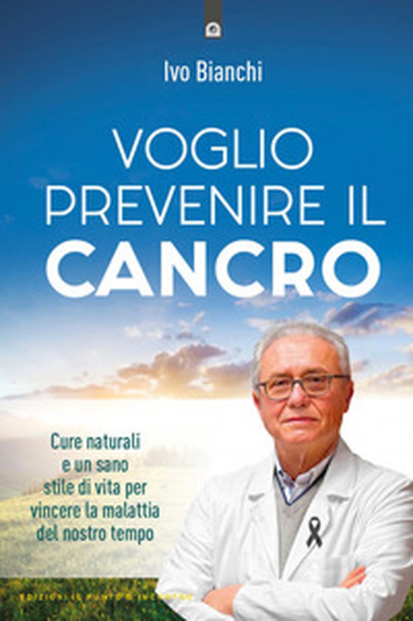 Voglio prevenire il cancro. Cure naturali e un sano stile di vita per vincere la malattia del nostro tempo - Librerie.coop Voglio prevenire il cancro. Cure naturali e un sano stile di vita per vincere la malattia del nostro tempo - Librerie.coop