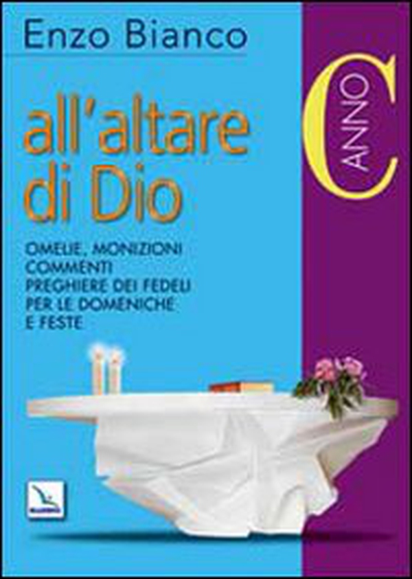 All'altare di Dio. Omelie, monizioni, commenti, preghiere dei fedeli per le domeniche e feste. Anno C - Librerie.coop All'altare di Dio. Omelie, monizioni, commenti, preghiere dei fedeli per le domeniche e feste. Anno C - Librerie.coop