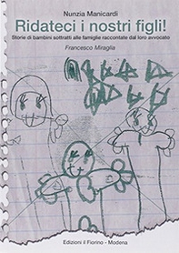 Ridateci i nostri figli! Storie di bambini sottratti alle famiglie raccontate dal loro avvocato Francesco Miraglia - Librerie.coop