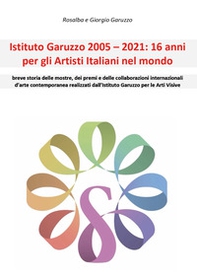 Istituto Garuzzo 2005-2021: 16 anni per gli artisti italiani nel mondo - Librerie.coop